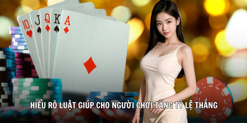 Hiểu rõ luật giúp cho người chơi tăng tỷ lệ thắng